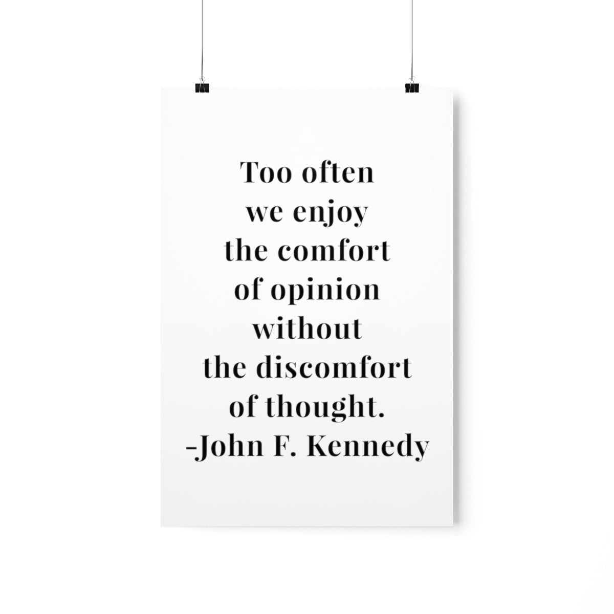 John F. Kennedy Too Often We Enjoy The Comfort of Opinion Quote Premium Matte Vertical Poster