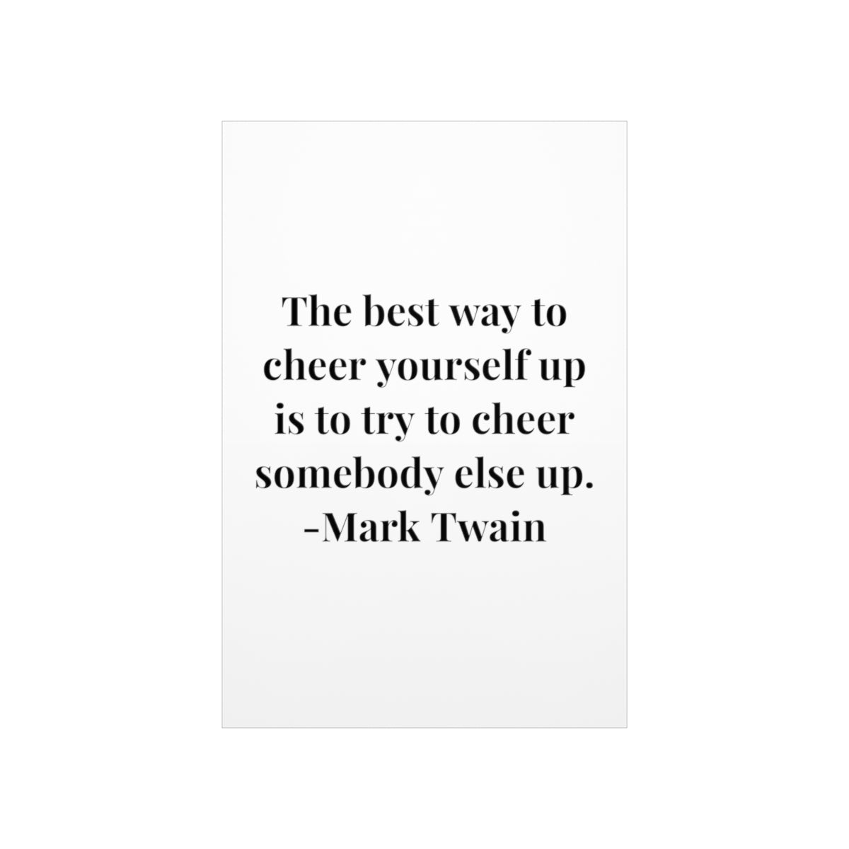 Mark Twain Cheer Someone Up Quote Premium Matte Vertical Posters