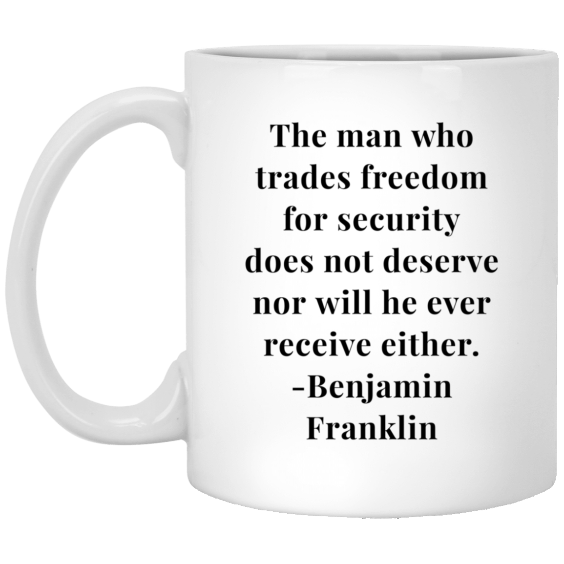Benjamin Franklin Quote - The Man Who Trades Freedom White Mug
