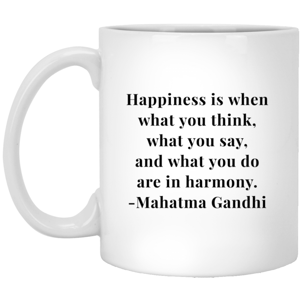 Mahatma Gandhi Quote - Happiness is When What You Think Mug