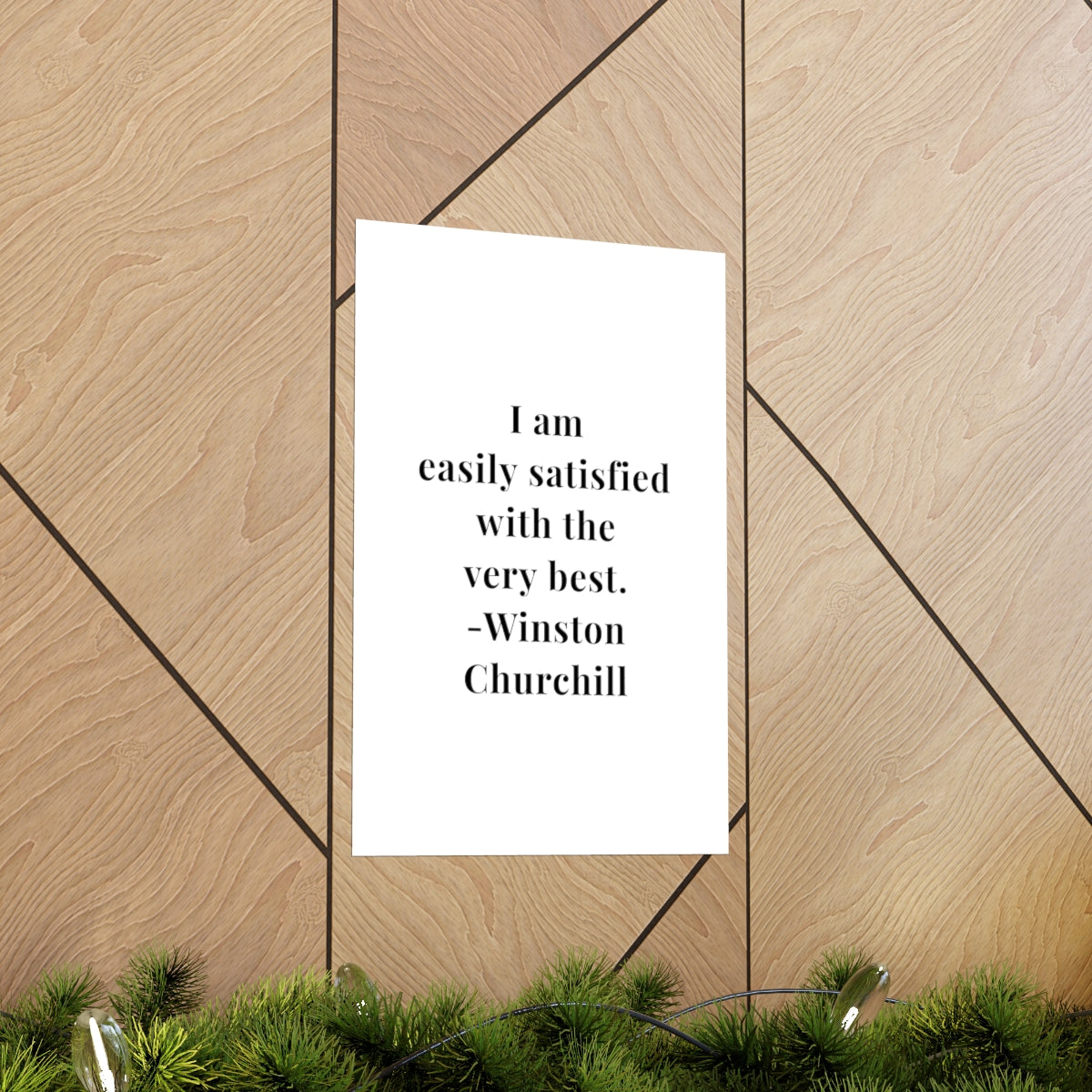 Winston Churchill I Am Easily Satisfied Quote Premium Matte Vertical Poster