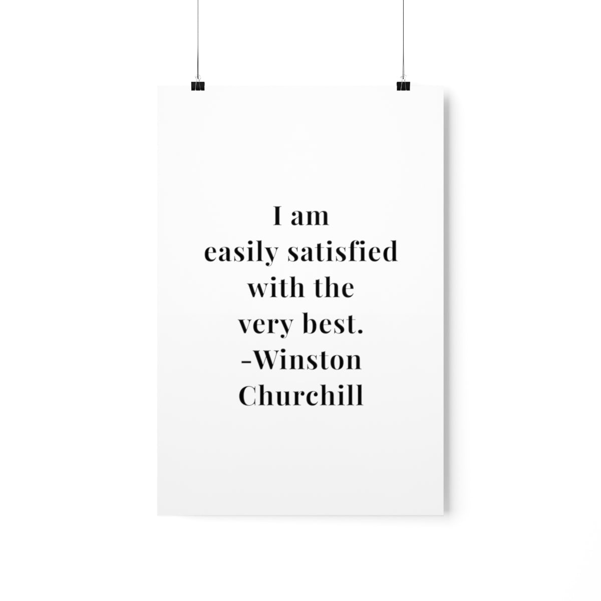 Winston Churchill I Am Easily Satisfied Quote Premium Matte Vertical Poster