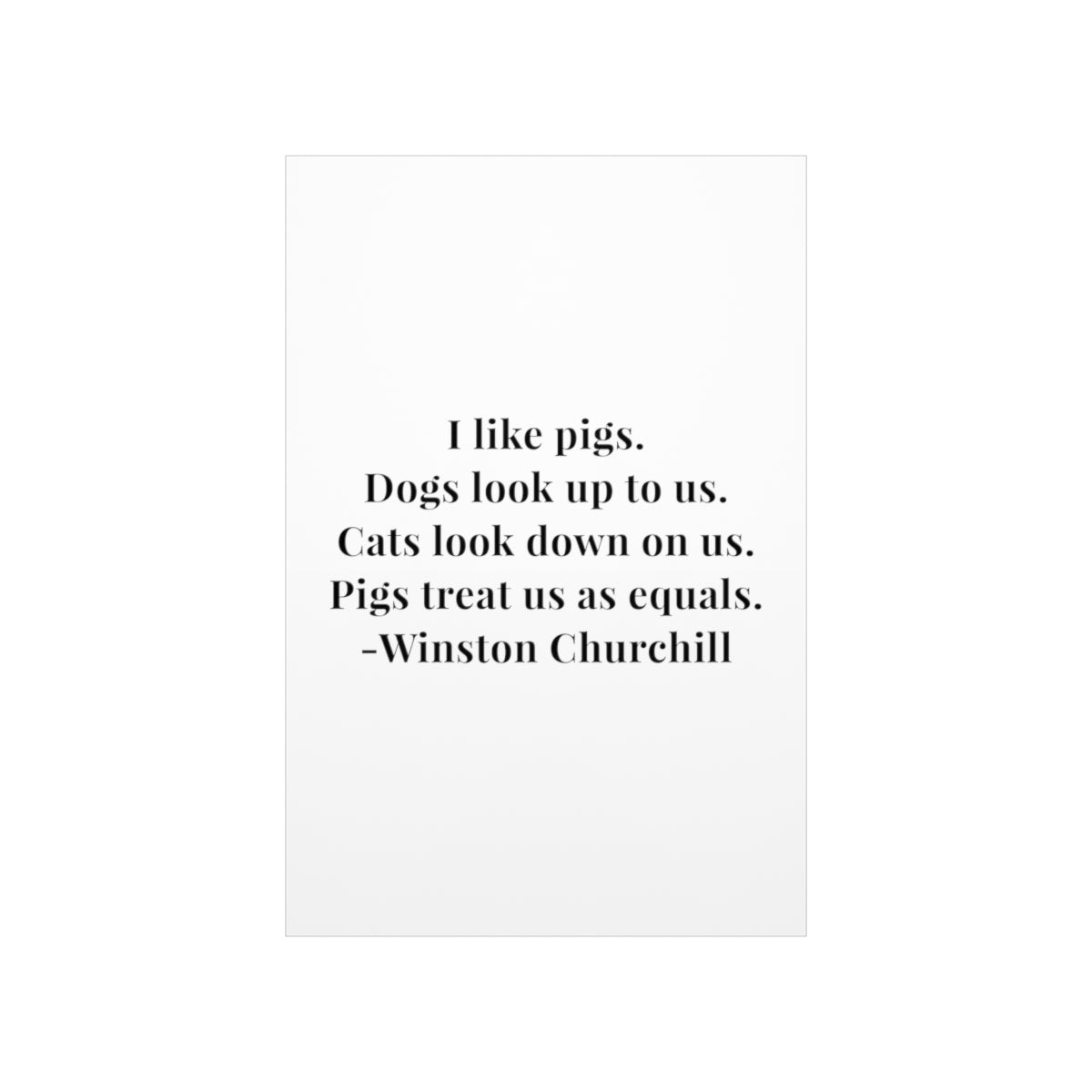 Winston Churchill I Like Pigs Quote Premium Matte Vertical Poster