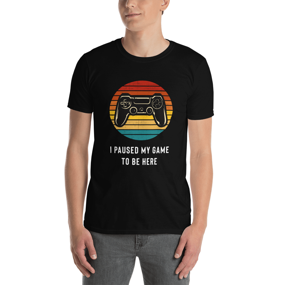 I Paused My Game To Be Here T-Shirt - Gamer Shirt