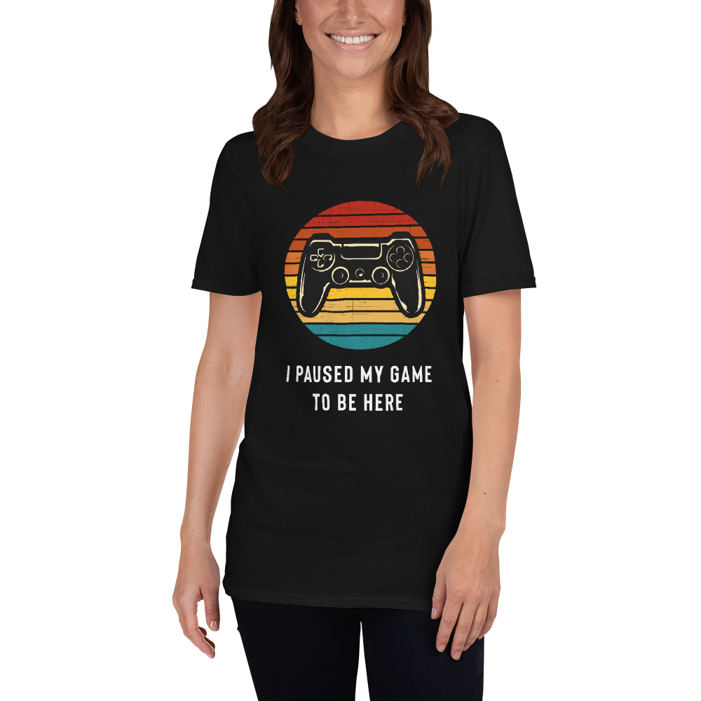 I Paused My Game To Be Here T-Shirt - Gamer Shirt
