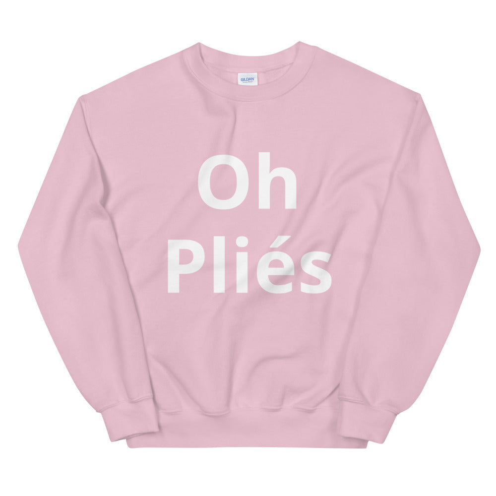 Oh Pliés Sweatshirt - Ballet Dancer Sweatshirt