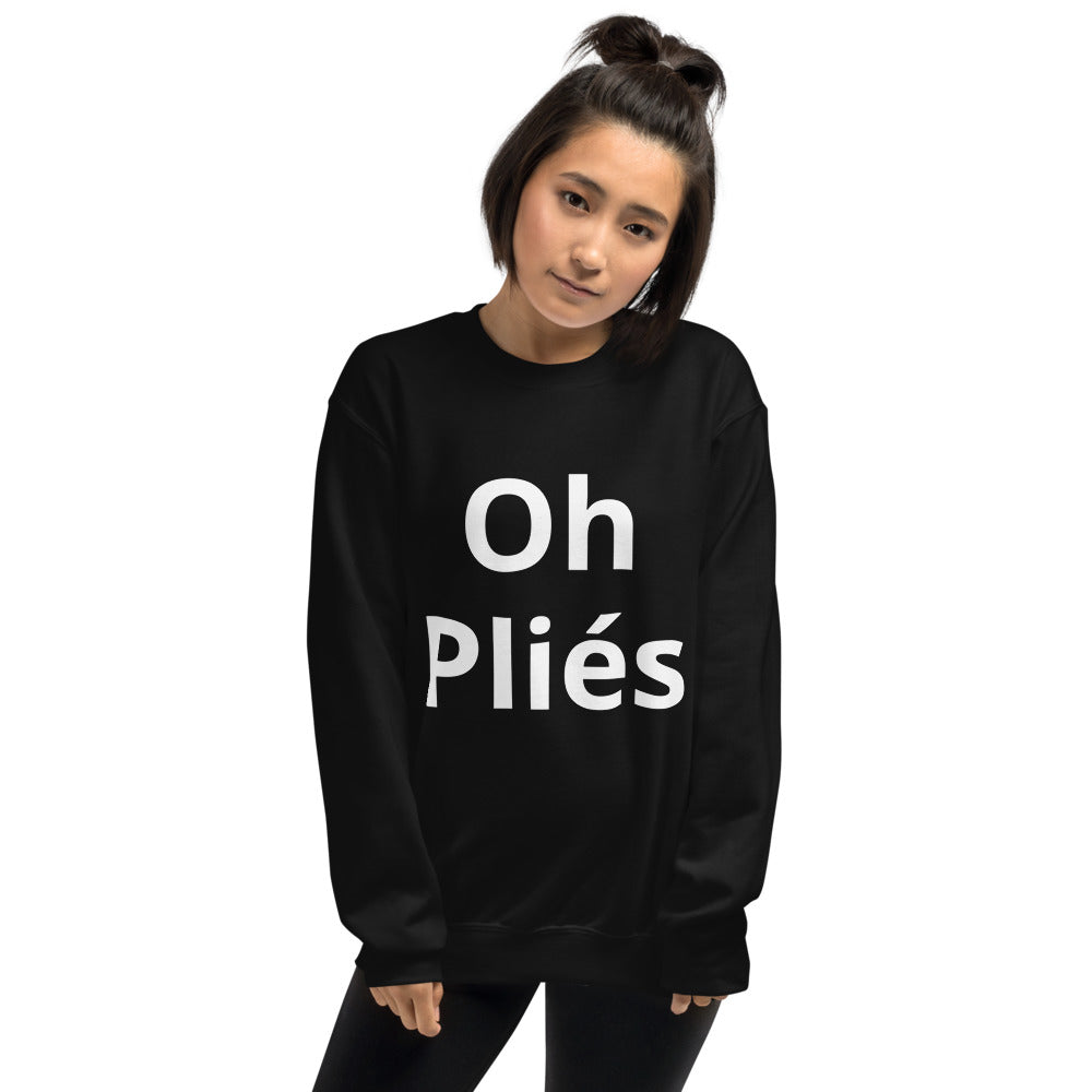 Oh Pliés Sweatshirt - Ballet Dancer Sweatshirt