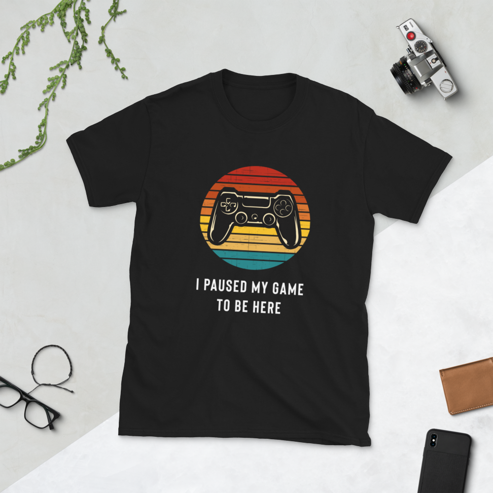 I Paused My Game To Be Here T-Shirt - Gamer Shirt