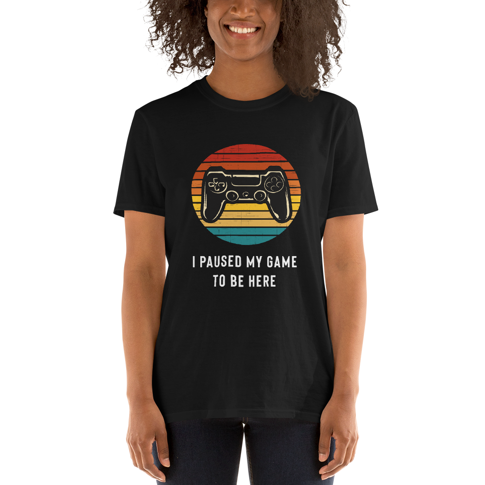 I Paused My Game To Be Here T-Shirt - Gamer Shirt
