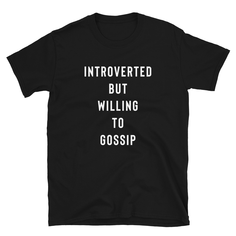 Introverted But Willing To Gossip T-Shirt - Funny Shirt