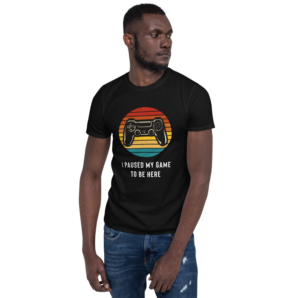 I Paused My Game To Be Here T-Shirt - Gamer Shirt