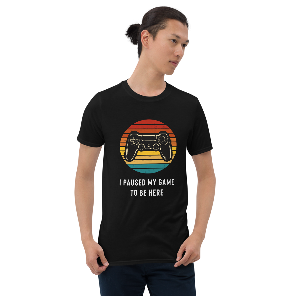 I Paused My Game To Be Here T-Shirt - Gamer Shirt