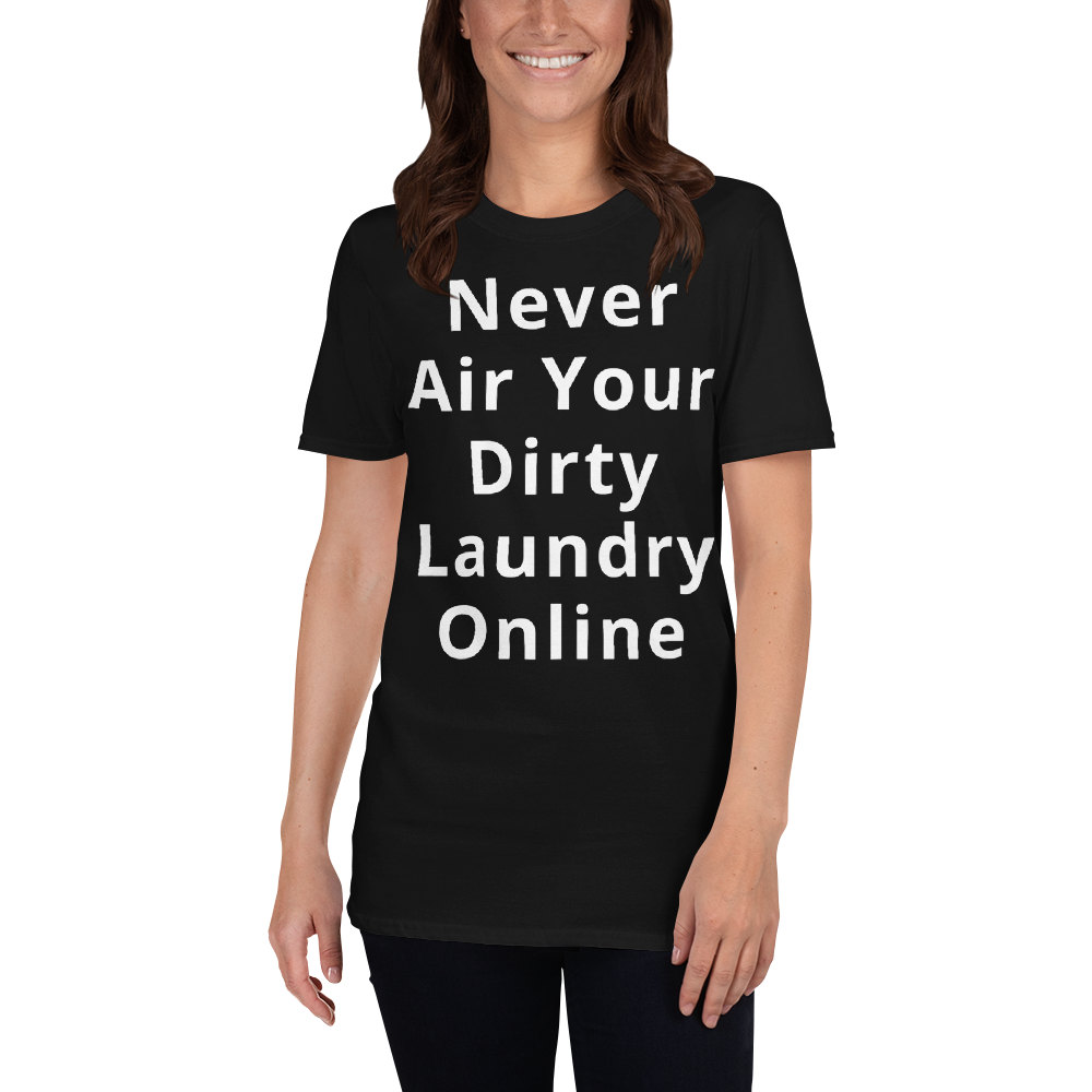 Funny Sarcastic T-Shirt - Never Air Your Dirty Laundry Online Shirt