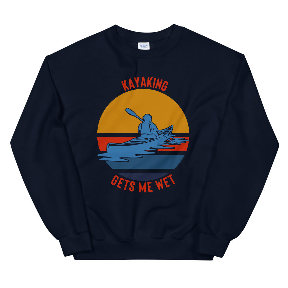 Kayaking Gets Me Wet Sweatshirt - Kayaking Sweatshirt