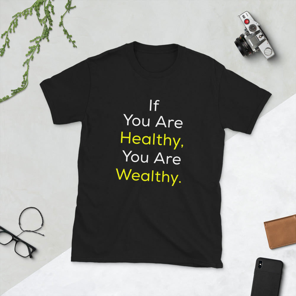 Good Health Shirt - If You Are Healthy, You Are Wealthy Shirt