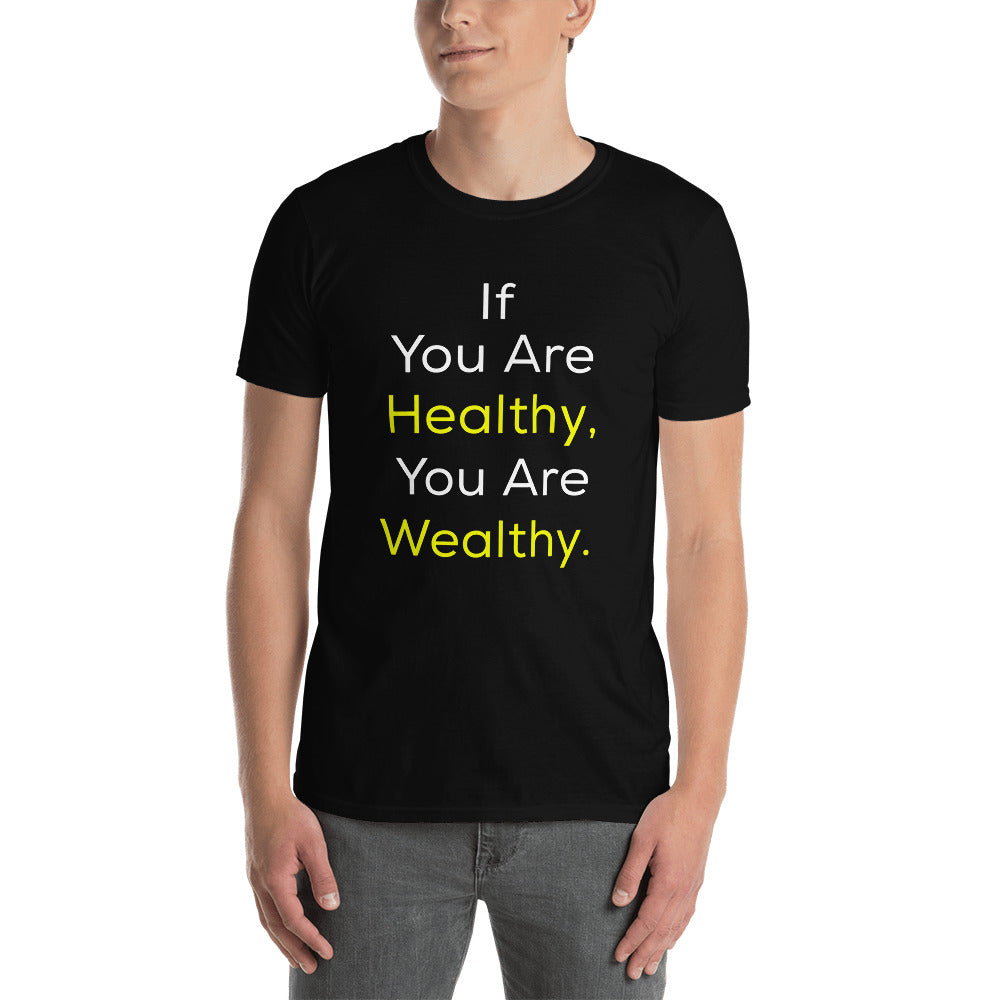 Good Health Shirt - If You Are Healthy, You Are Wealthy Shirt