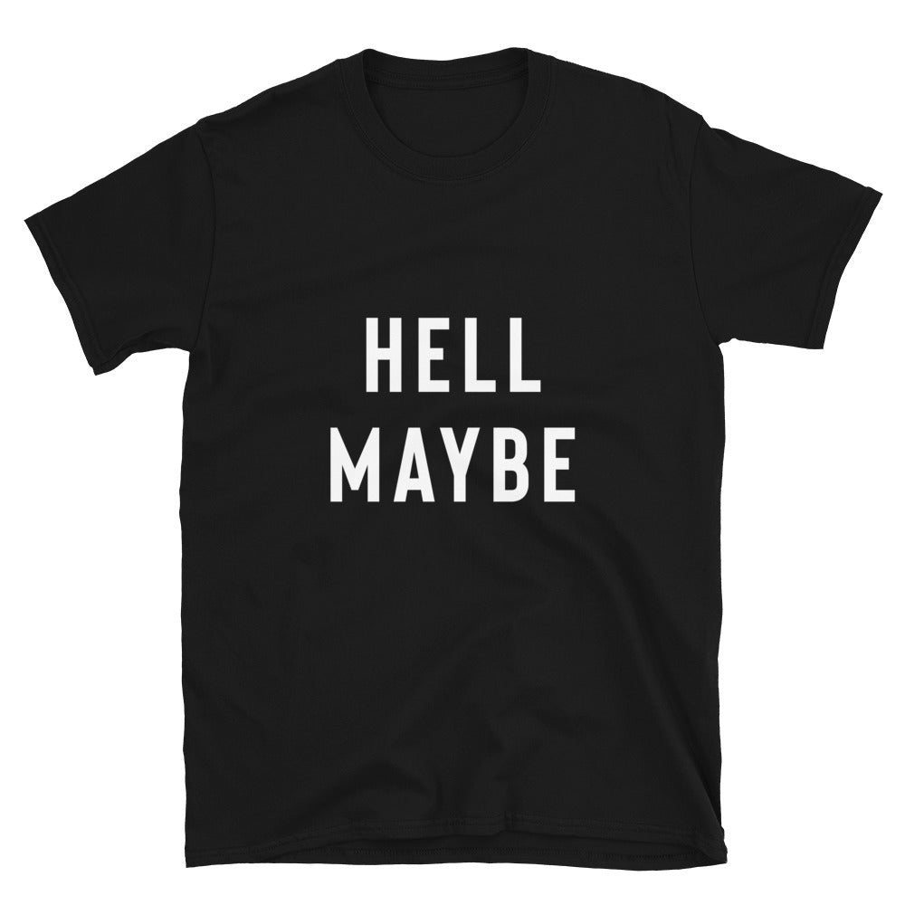 Funny Sarcastic Shirt - Hell Maybe T-Shirt