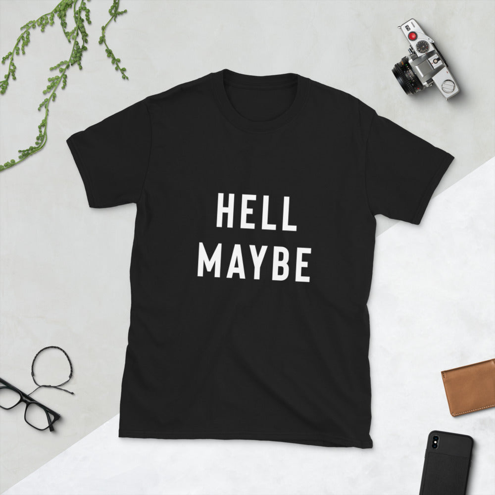 Funny Sarcastic Shirt - Hell Maybe T-Shirt