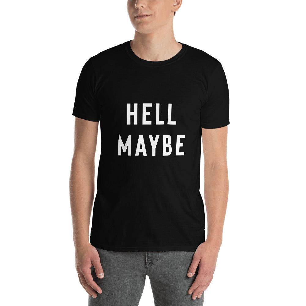 Funny Sarcastic Shirt - Hell Maybe T-Shirt