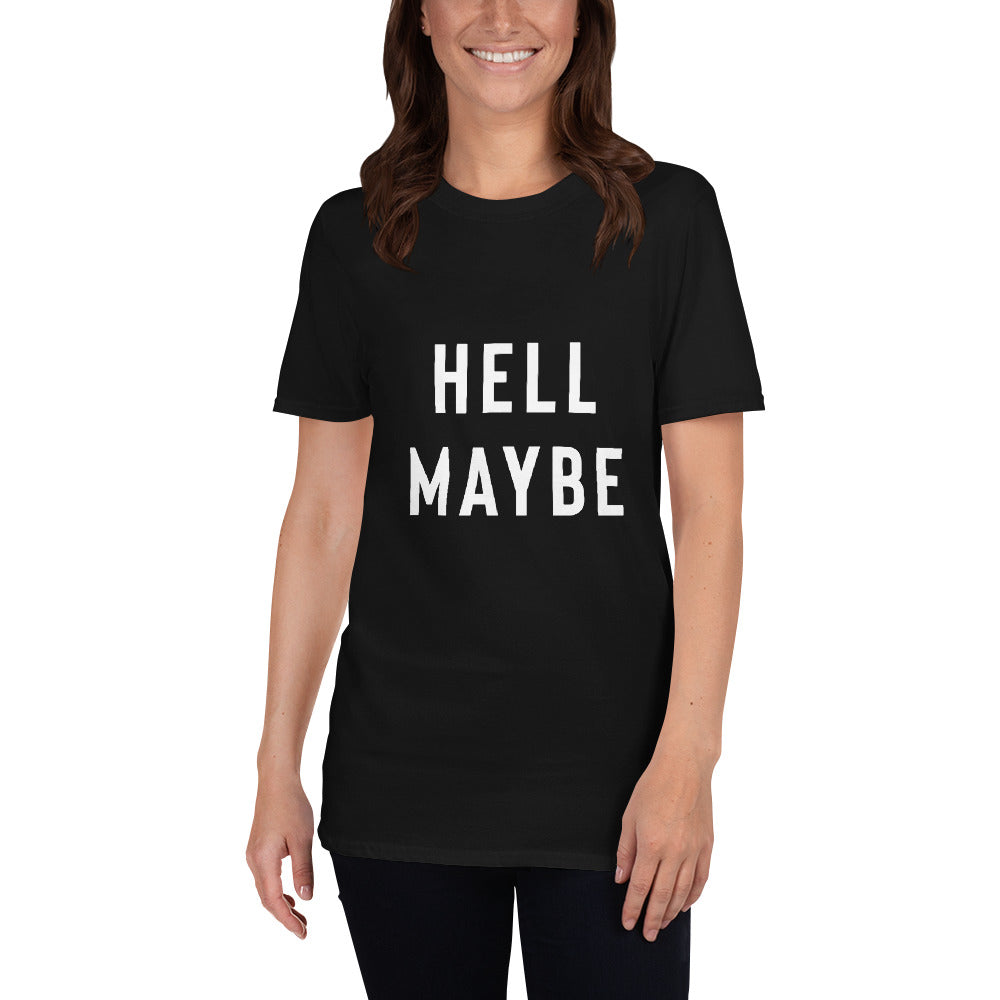 Funny Sarcastic Shirt - Hell Maybe T-Shirt