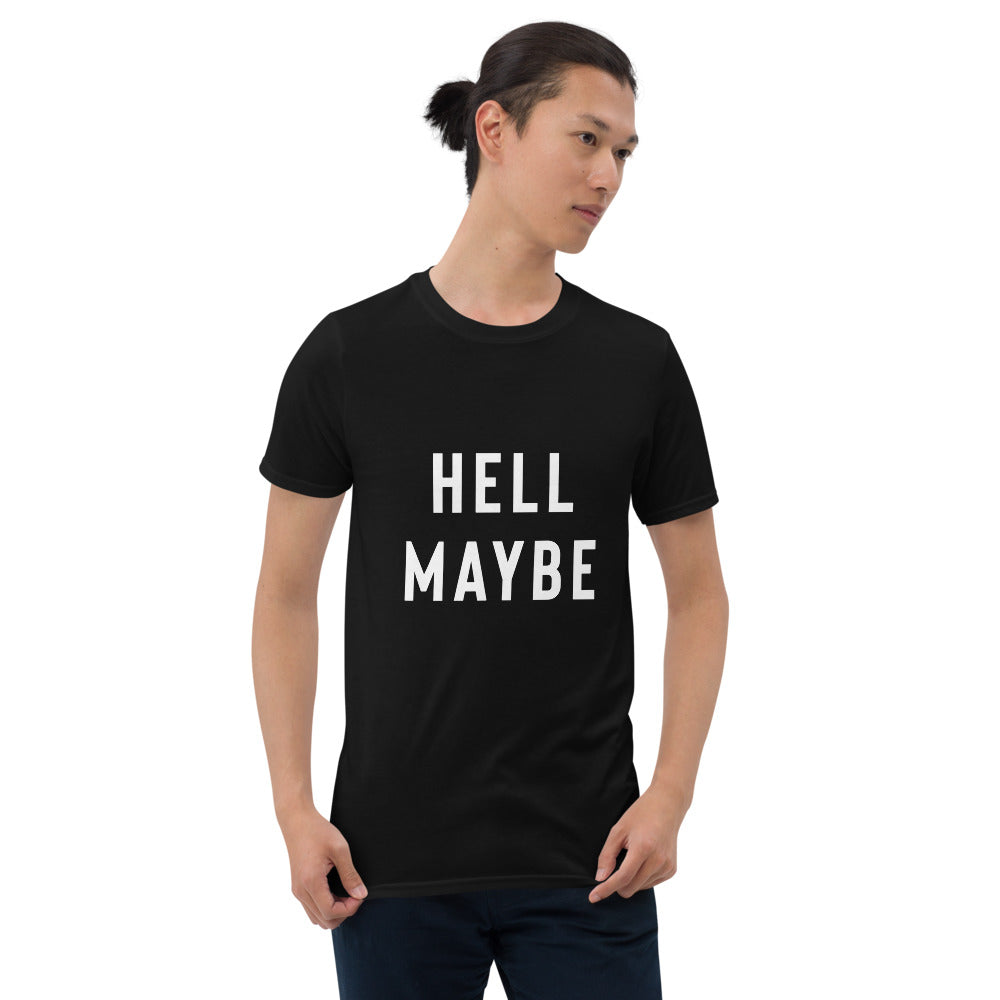 Funny Sarcastic Shirt - Hell Maybe T-Shirt