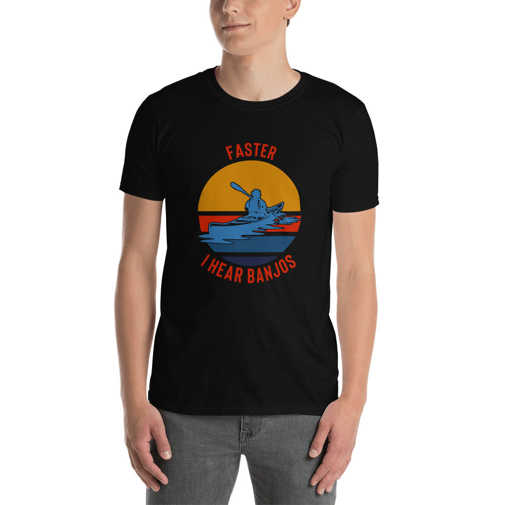 Kayaking Shirt - Faster I Hear Banjos Shirt - Kayaking Gift - Whitewater Shirt - Paddle Faster - Kayak T-Shirt - Great Outdoors Shirt