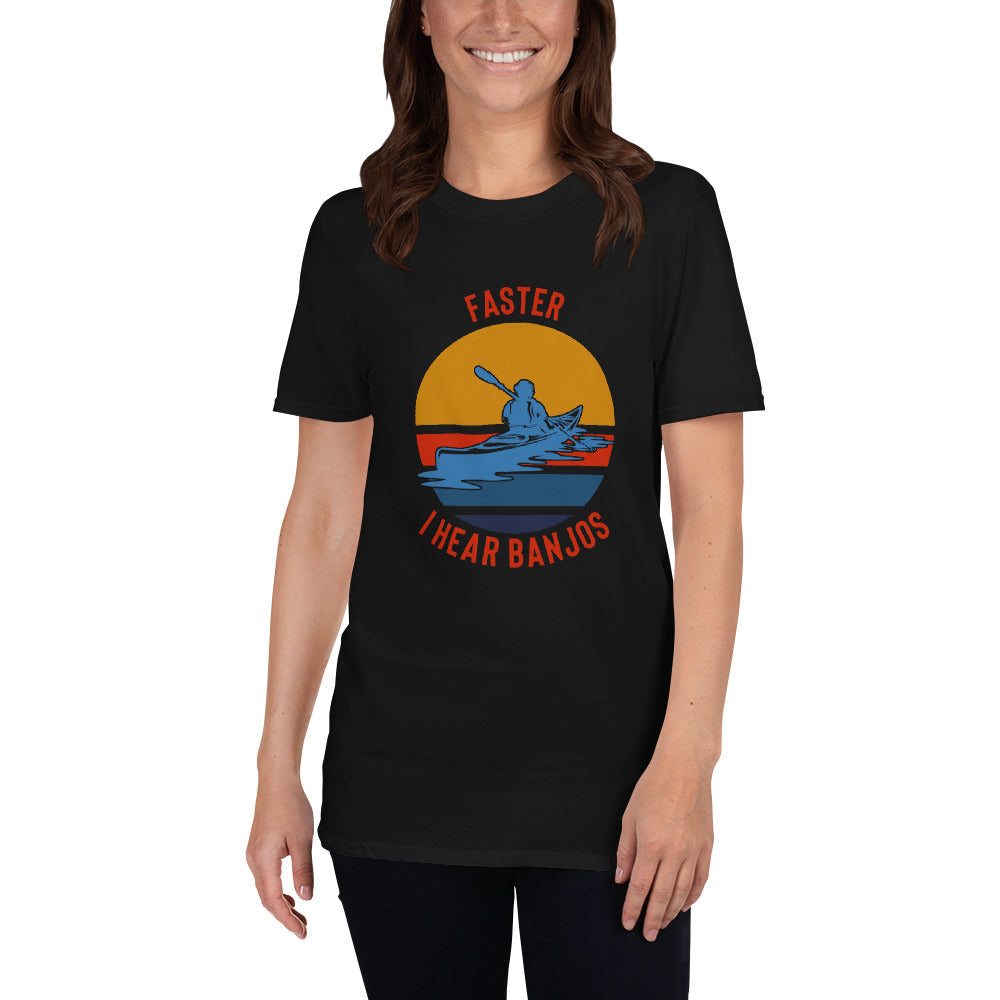 Kayaking Shirt - Faster I Hear Banjos Shirt - Kayaking Gift - Whitewater Shirt - Paddle Faster - Kayak T-Shirt - Great Outdoors Shirt