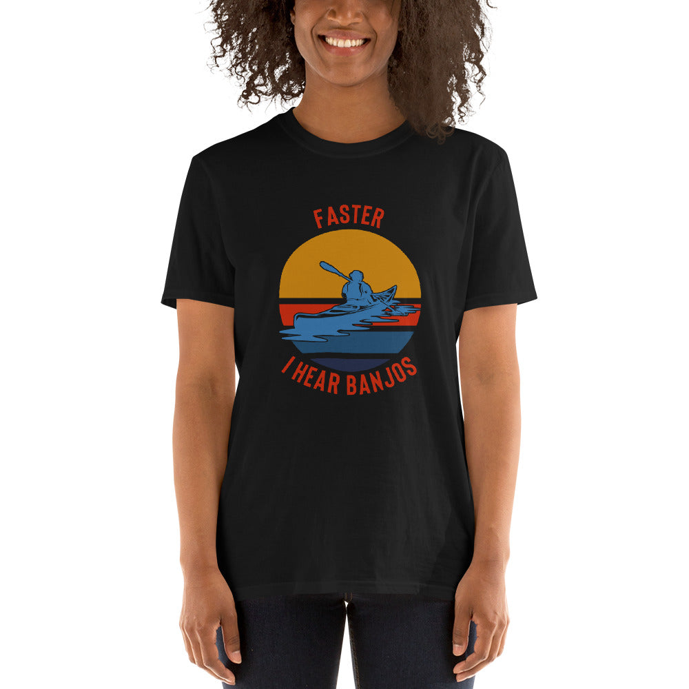 Kayaking Shirt - Faster I Hear Banjos Shirt - Kayaking Gift - Whitewater Shirt - Paddle Faster - Kayak T-Shirt - Great Outdoors Shirt