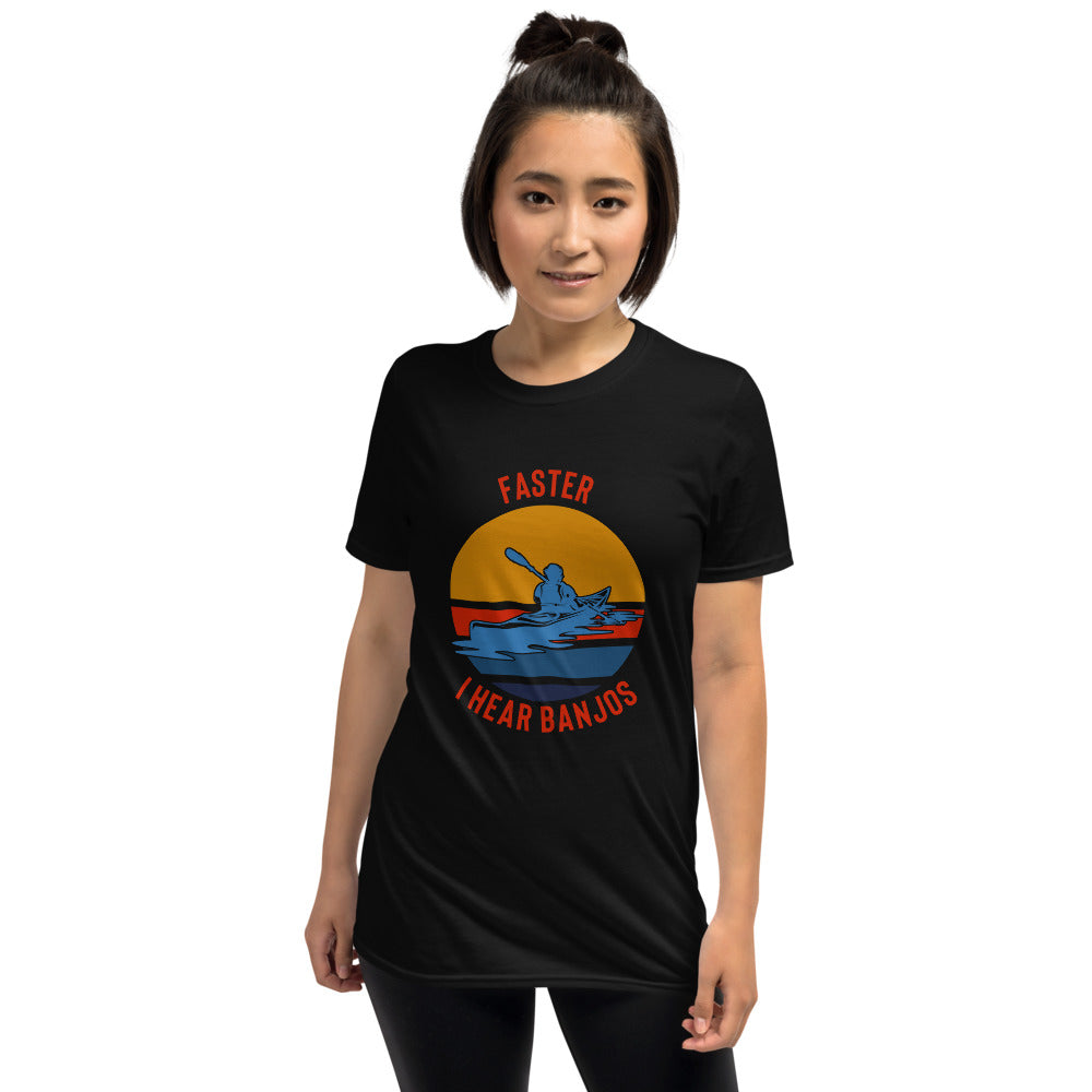 Kayaking Shirt - Faster I Hear Banjos Shirt - Kayaking Gift - Whitewater Shirt - Paddle Faster - Kayak T-Shirt - Great Outdoors Shirt