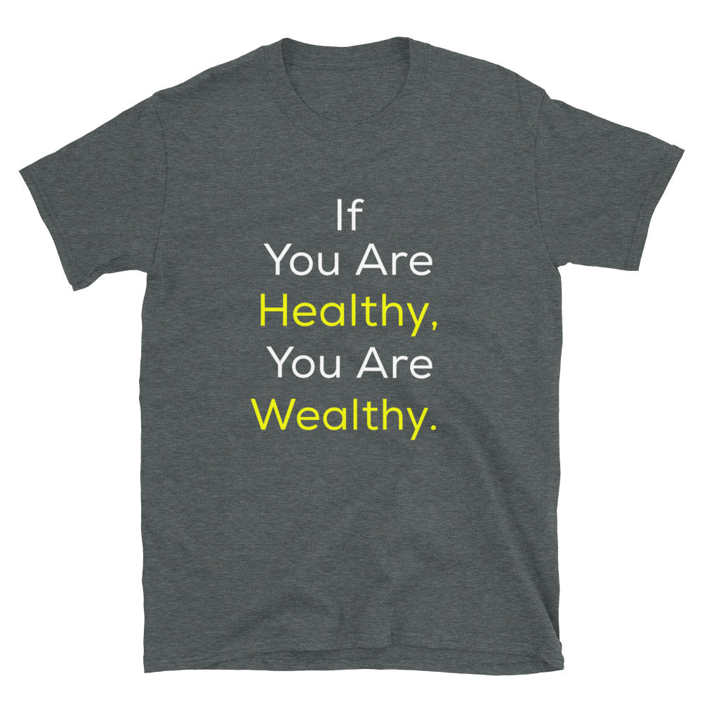 Good Health Shirt - If You Are Healthy, You Are Wealthy Shirt