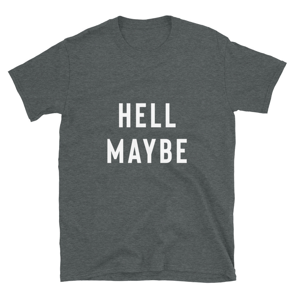 Funny Sarcastic Shirt - Hell Maybe T-Shirt