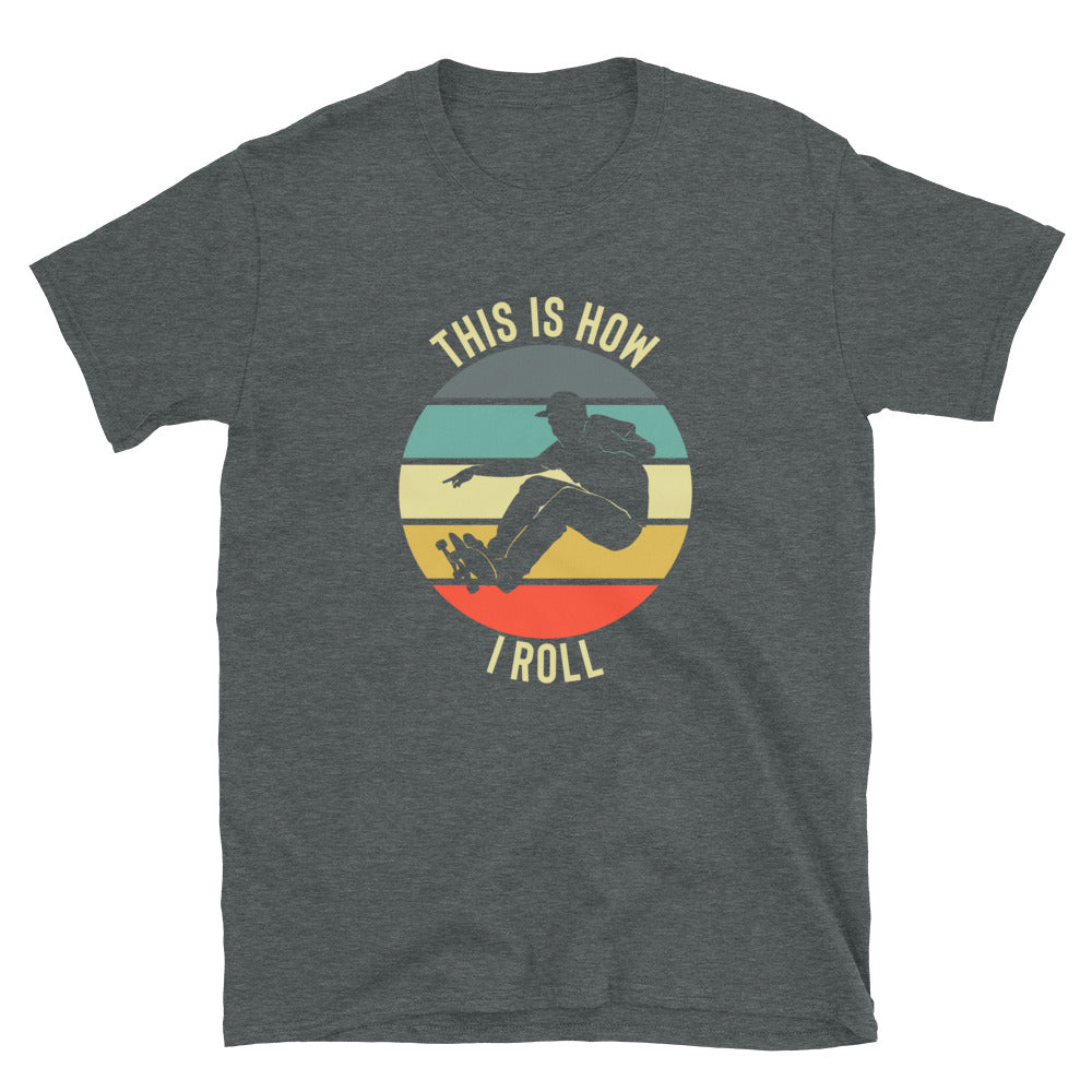 Skateboarding Shirt - This Is How I Roll Shirt - Skateboarding Shirt - Skateboarding Gift - Skateboard Shirt - Skateboard Gift