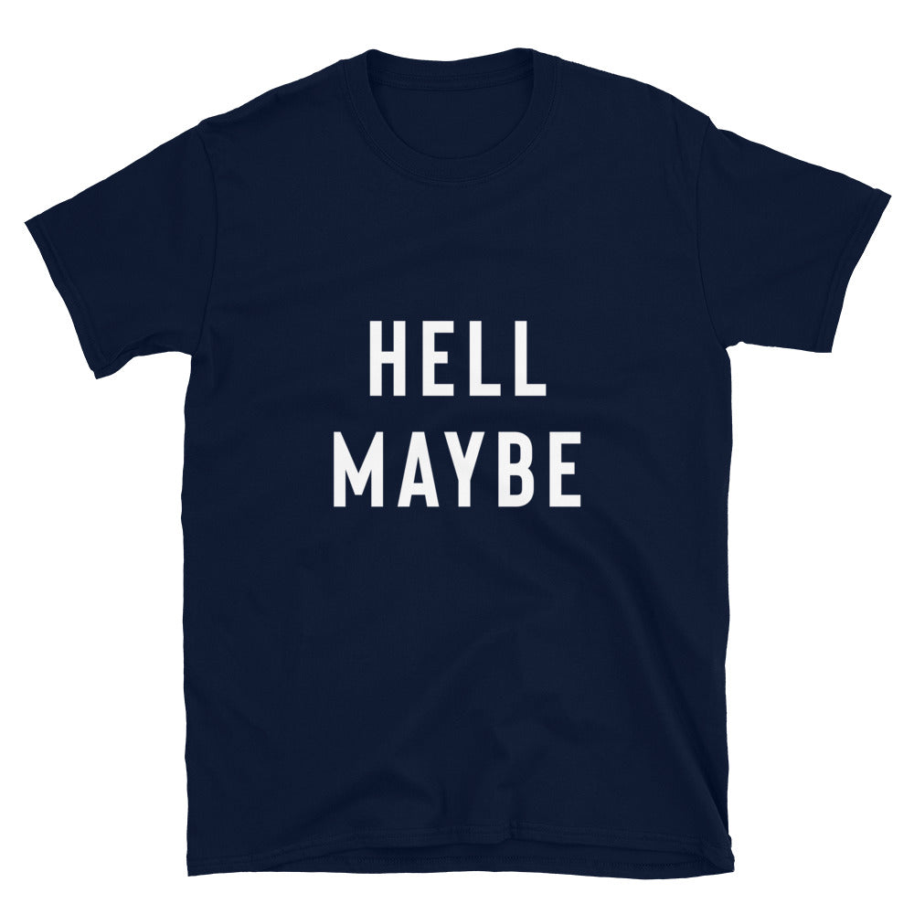 Funny Sarcastic Shirt - Hell Maybe T-Shirt