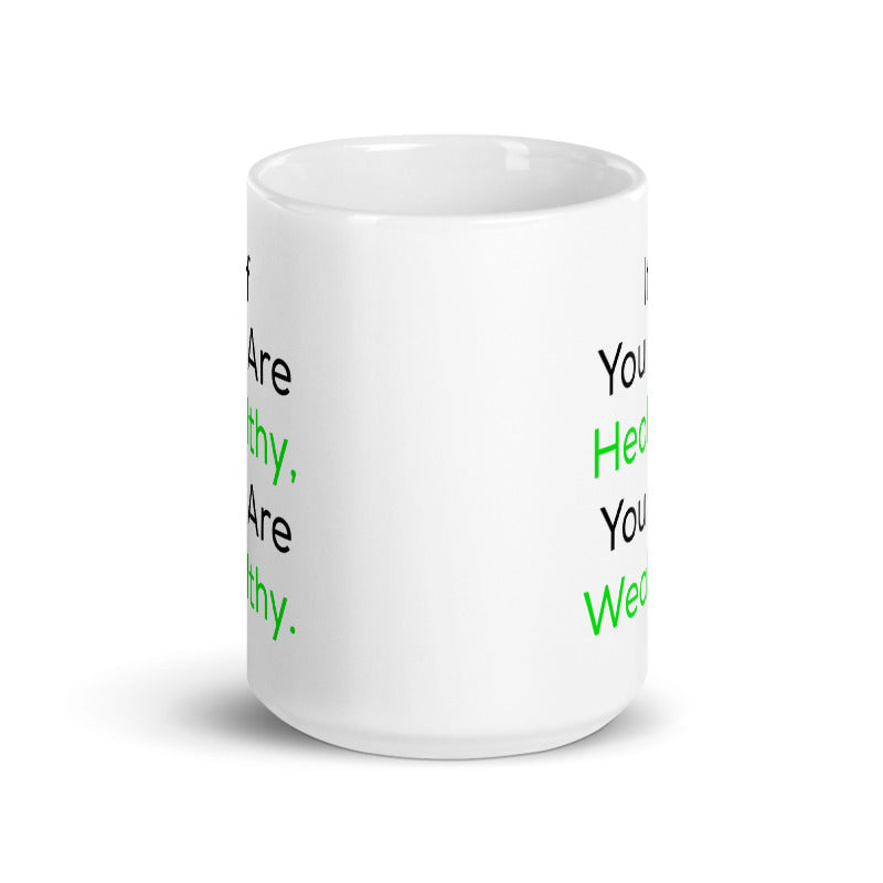 Good Health Mug - If You Are Healthy, You Are Wealthy Mug