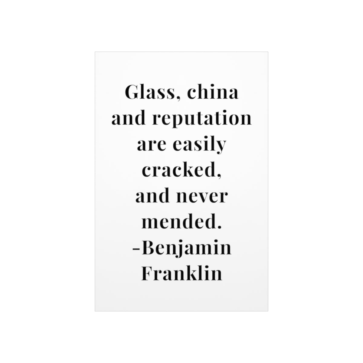 Benjamin Franklin Quote - Glass China and Reputation Premium Matte Vertical Poster