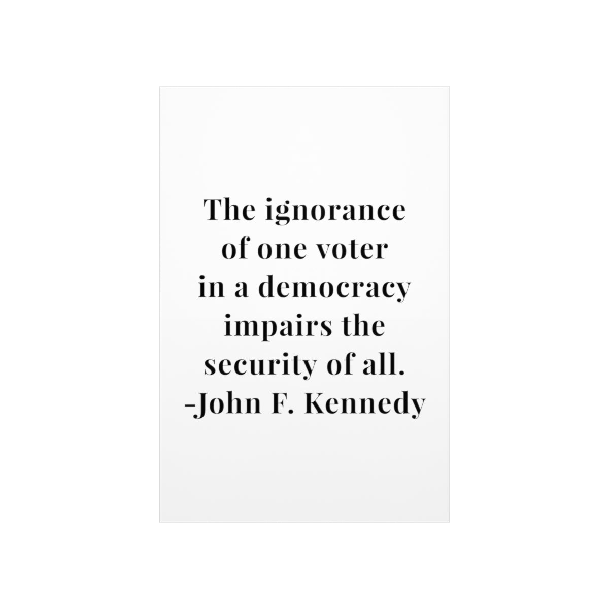 John F. Kennedy The Ignorance of One Voter Quote Premium Matte Vertical Poster