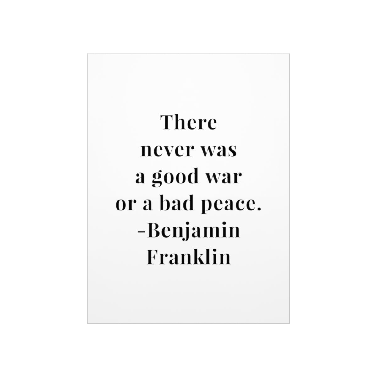 Benjamin Franklin Quote - There Never Was A Good War Premium Matte Vertical Poster