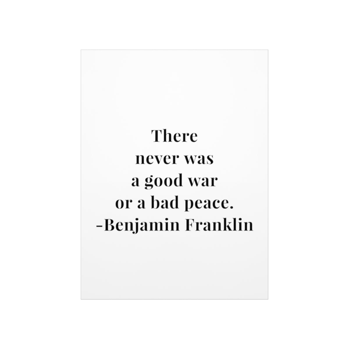 Benjamin Franklin There Never Was A Good War Quote Premium Matte Vertical Poster