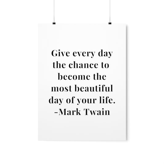 Mark Twain Give Every Day The Chance Quote Premium Matte Vertical Poster