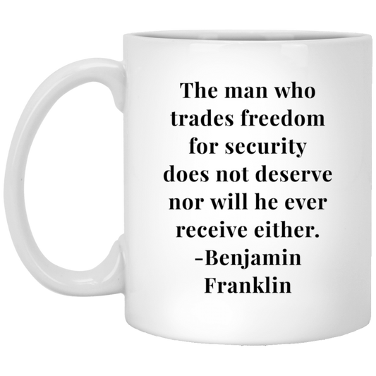 Benjamin Franklin Quote - The Man Who Trades Freedom White Mug