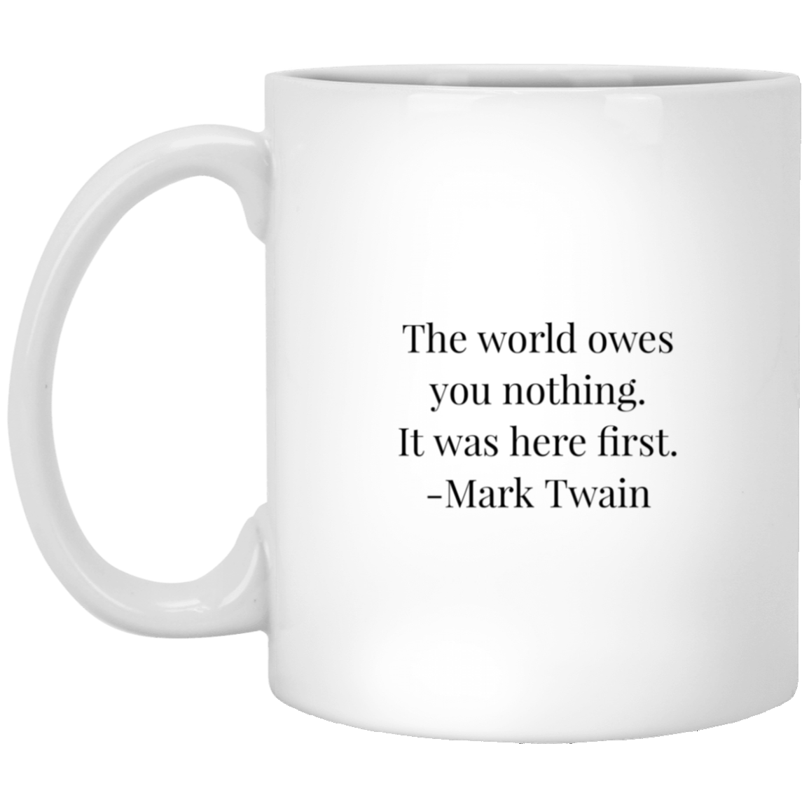 Mark Twain Quote - The World Owes You Nothing Mug