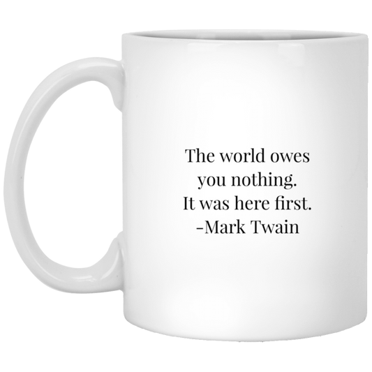 Mark Twain Quote - The World Owes You Nothing Mug