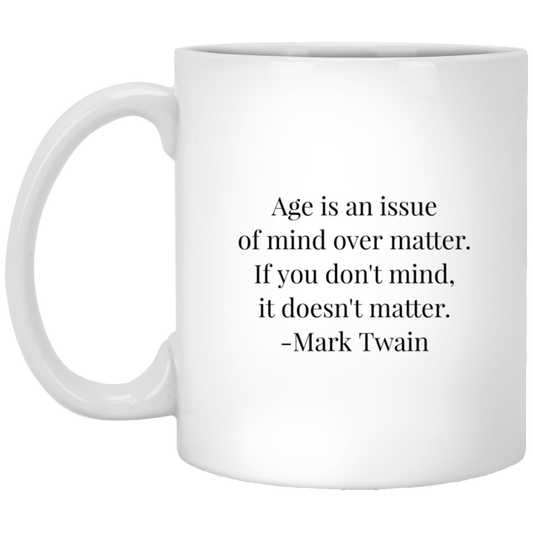 Mark Twain Quote - Age is An Issue of Mind Over Matter Mug