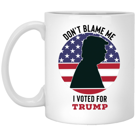 Don't Blame Me I Voted for Trump Mug