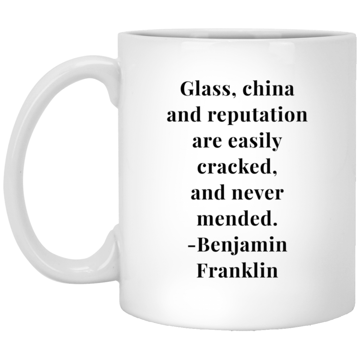 Benjamin Franklin Quote - Glass China and Reputation Mug