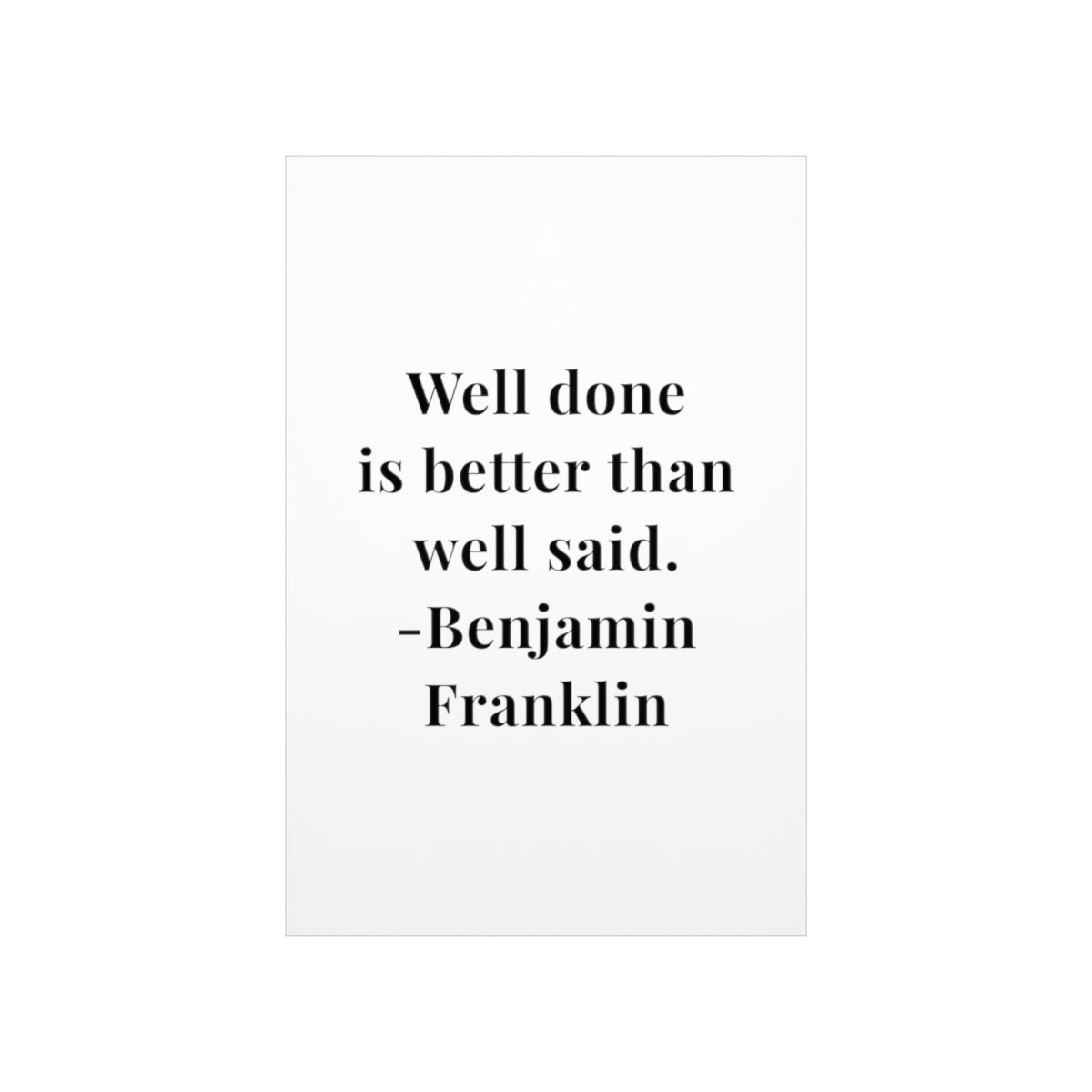 Benjamin Franklin Quote - Well Done Premium Matte Vertical Poster