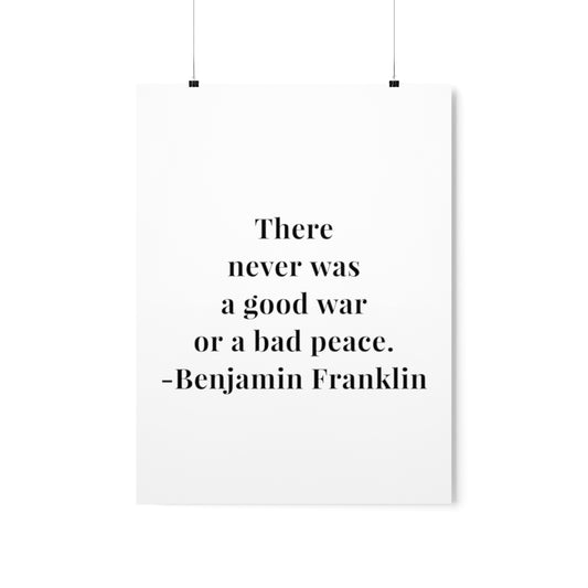 Benjamin Franklin There Never Was A Good War Quote Premium Matte Vertical Poster