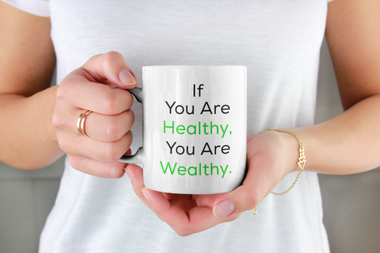 Good Health Mug - If You Are Healthy, You Are Wealthy Mug