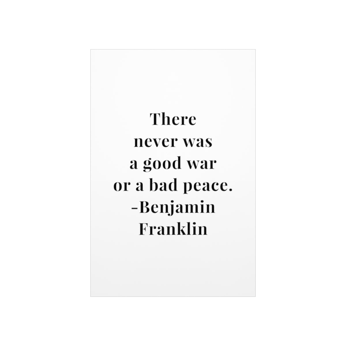 Benjamin Franklin Quote - There Never Was A Good War Premium Matte Vertical Poster