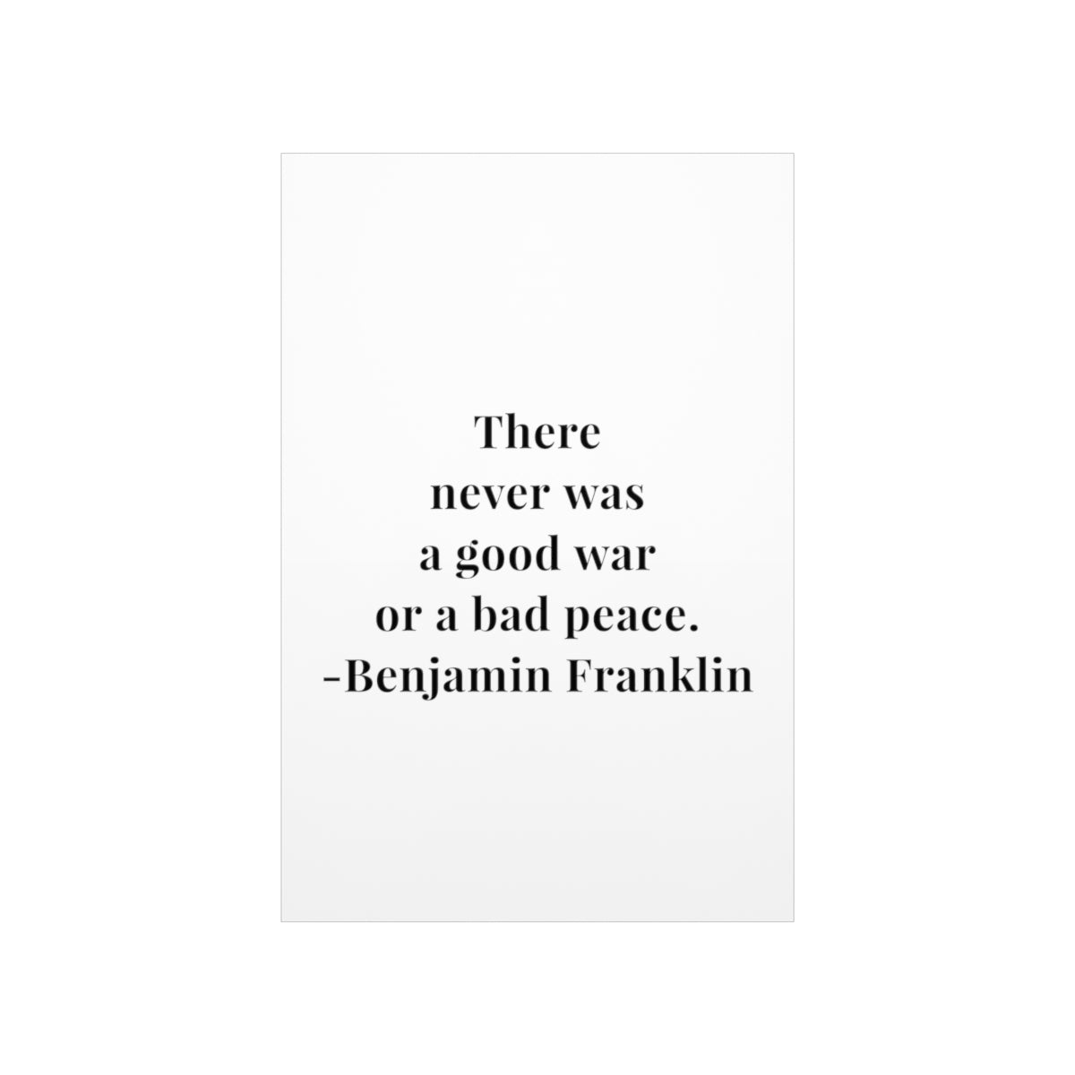 Benjamin Franklin There Never Was A Good War Quote Premium Matte Vertical Poster